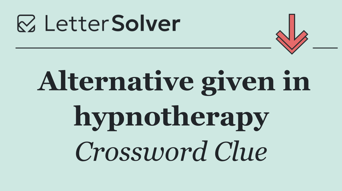 Alternative given in hypnotherapy