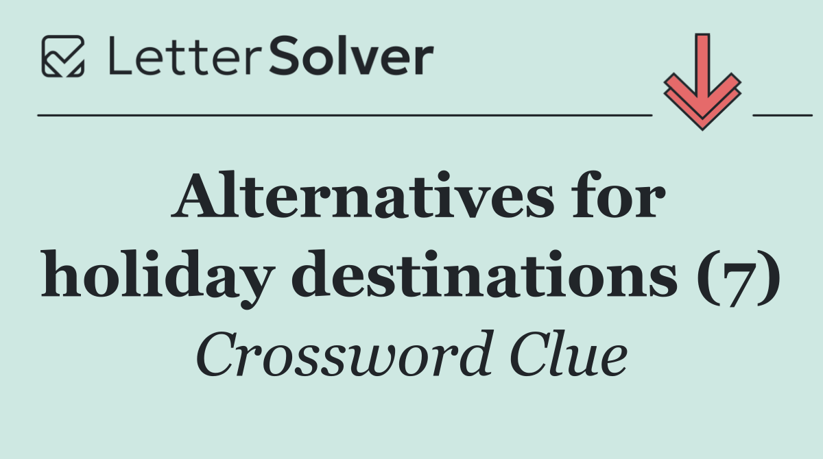Alternatives for holiday destinations (7)