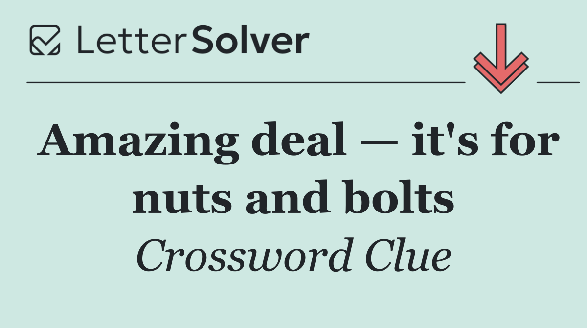 Amazing deal — it's for nuts and bolts