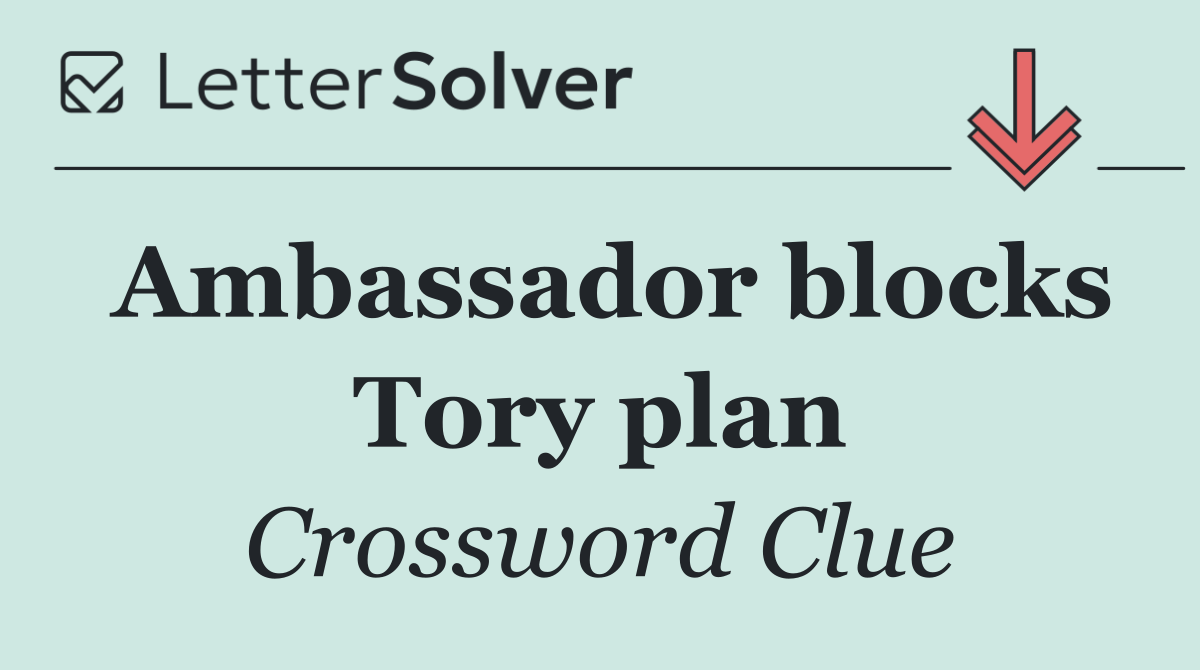 Ambassador blocks Tory plan