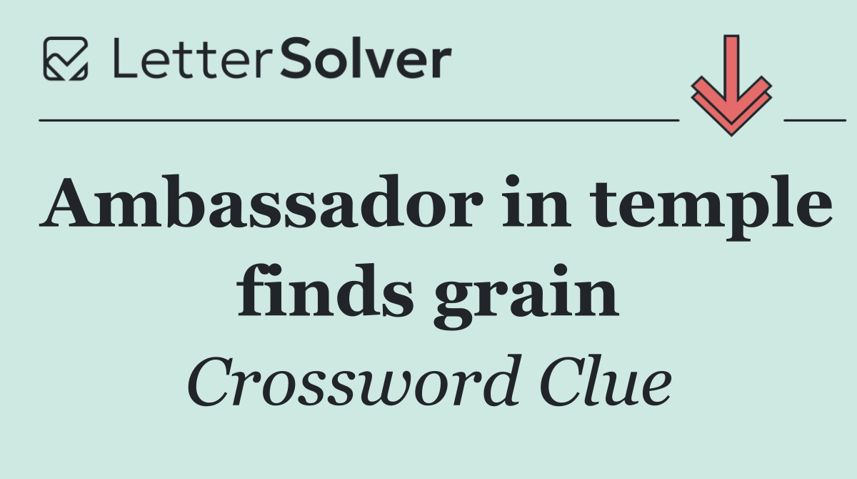 Ambassador in temple finds grain