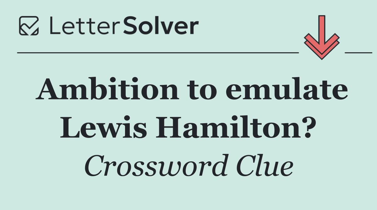 Ambition to emulate Lewis Hamilton?