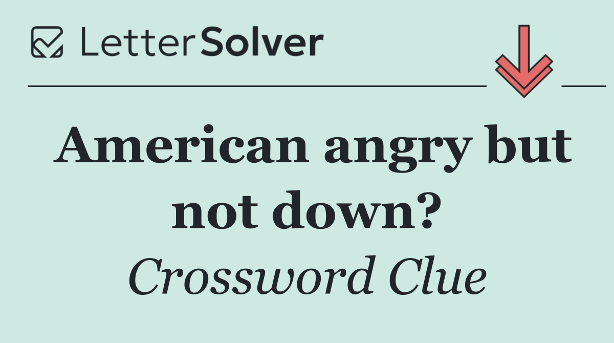 American angry but not down?