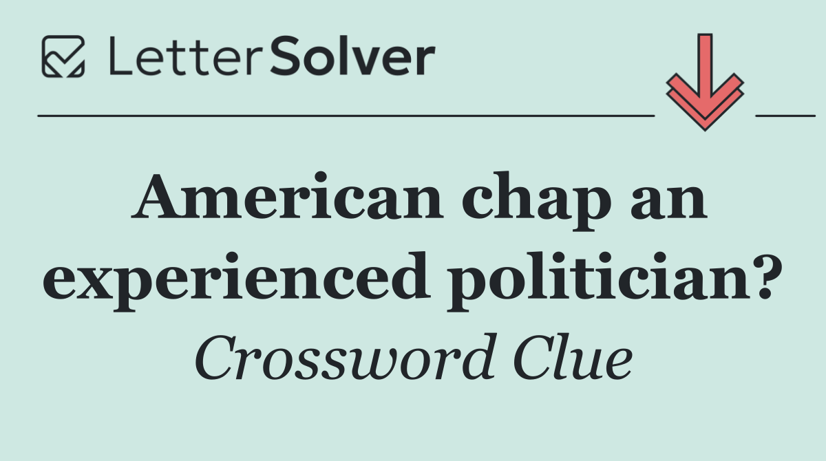 American chap an experienced politician?