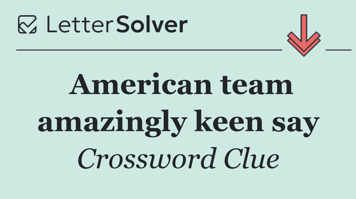 American team amazingly keen say