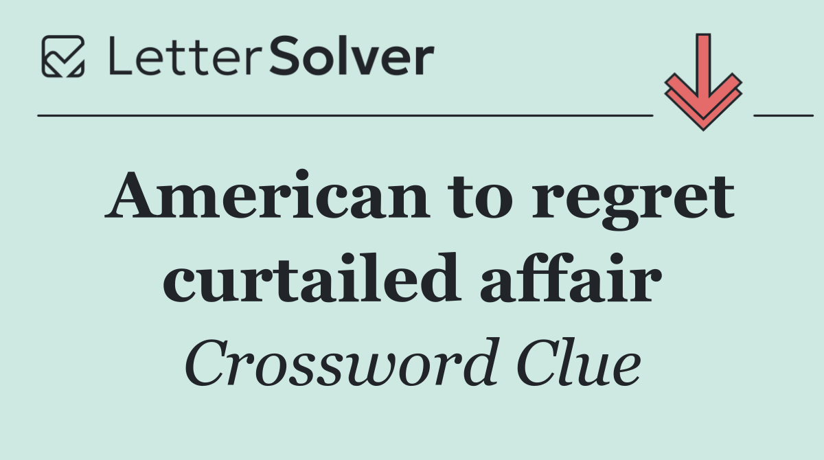 American to regret curtailed affair