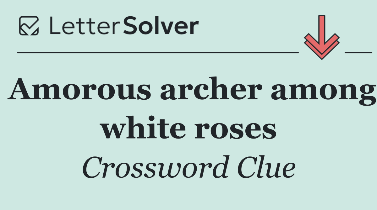 Amorous archer among white roses