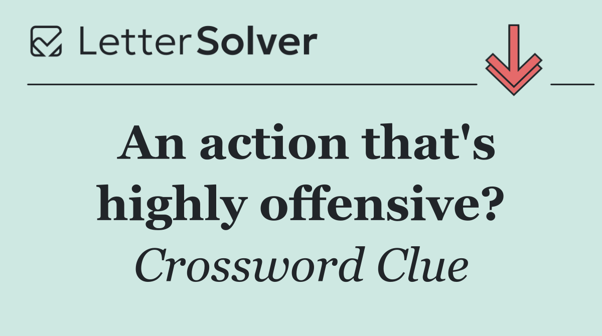An action that's highly offensive?