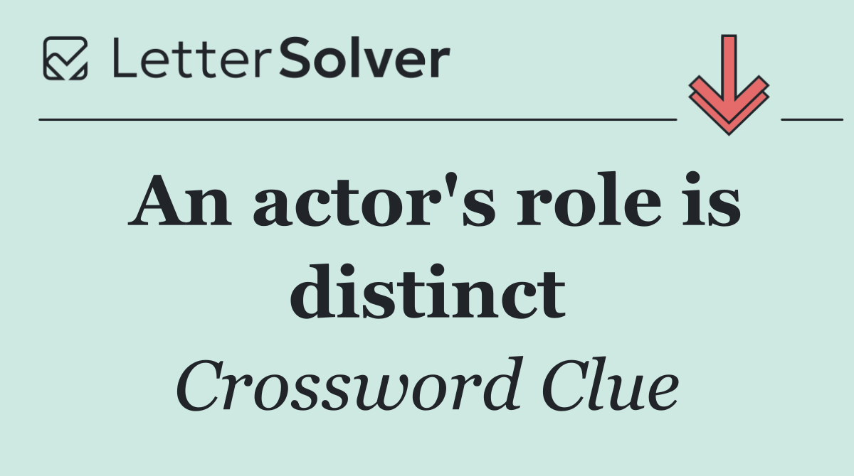 An actor's role is distinct