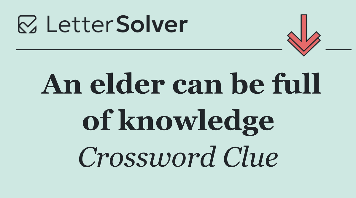 An elder can be full of knowledge