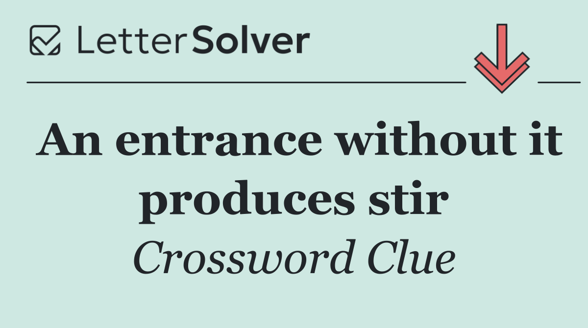 An entrance without it produces stir