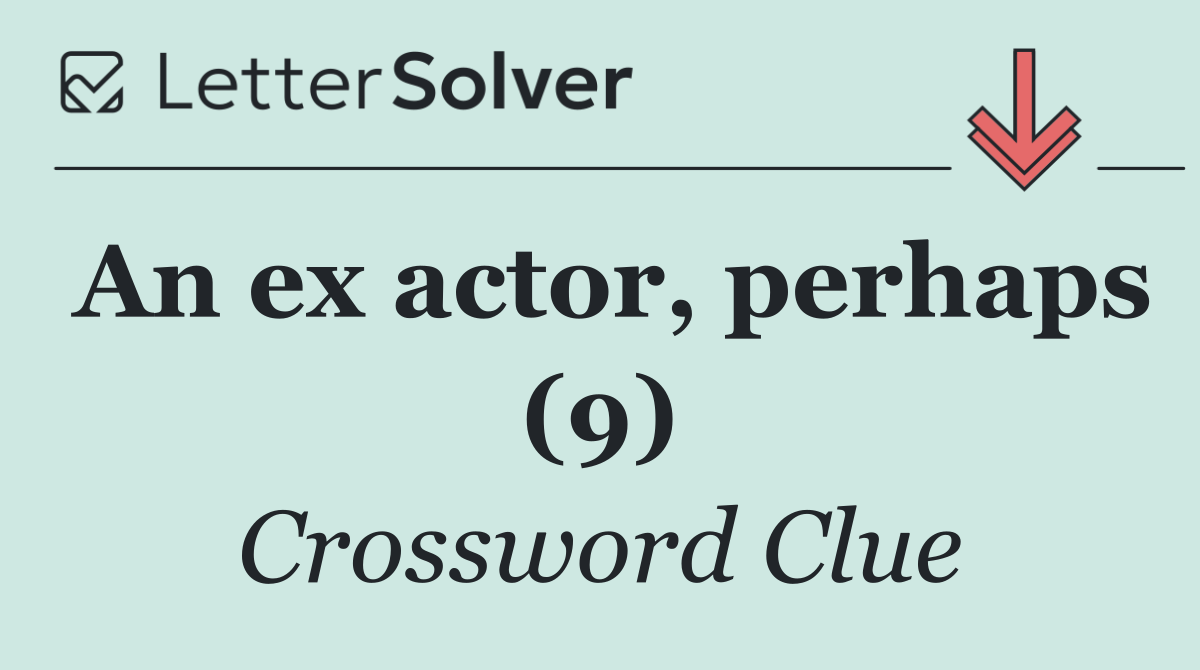 An ex actor, perhaps (9)