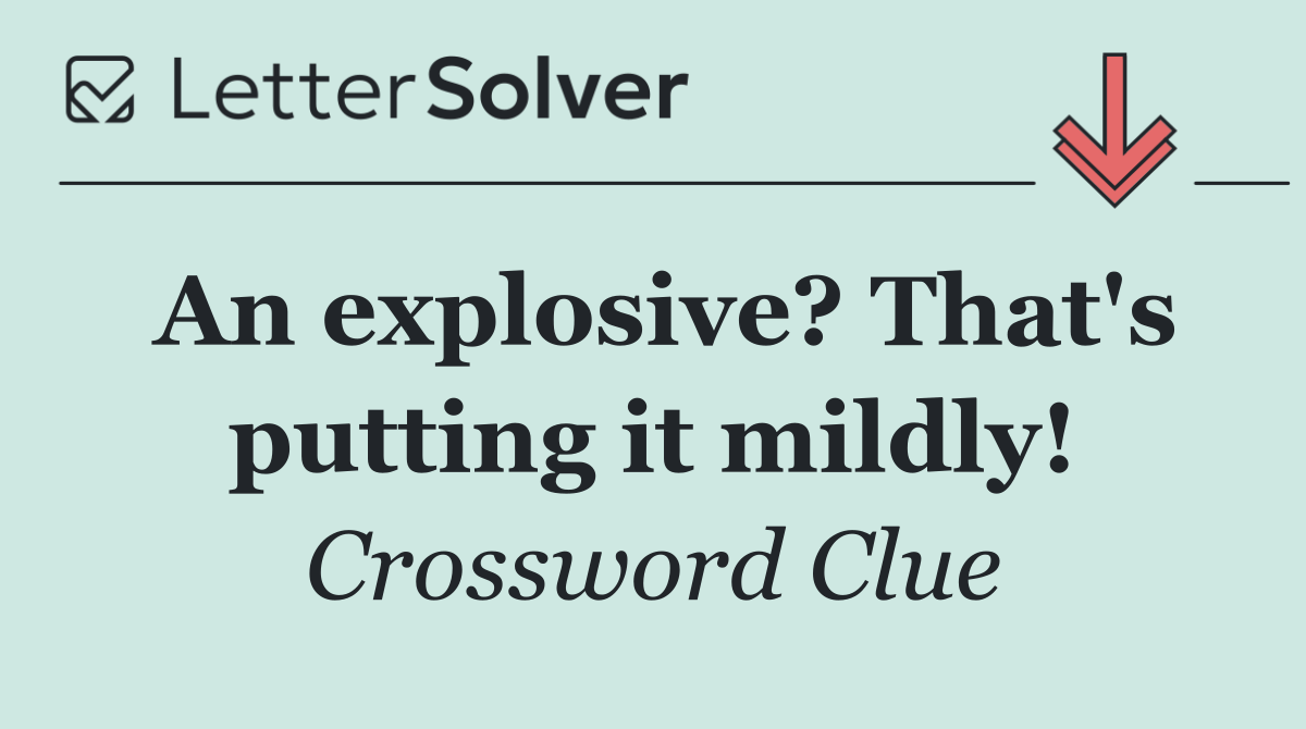 An explosive? That's putting it mildly!