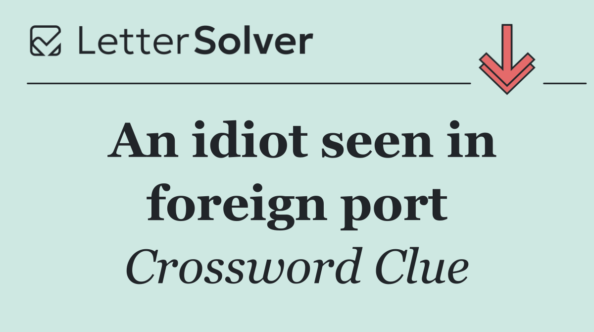 An idiot seen in foreign port