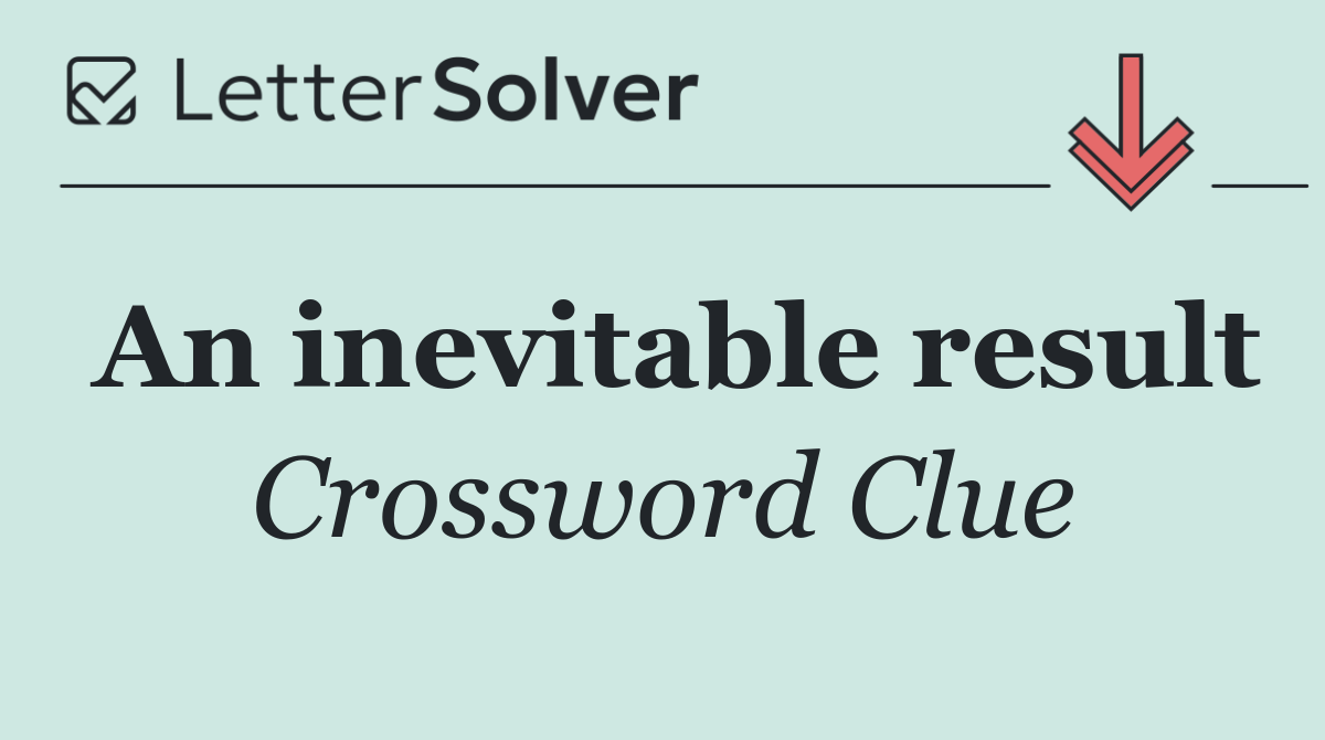 An inevitable result