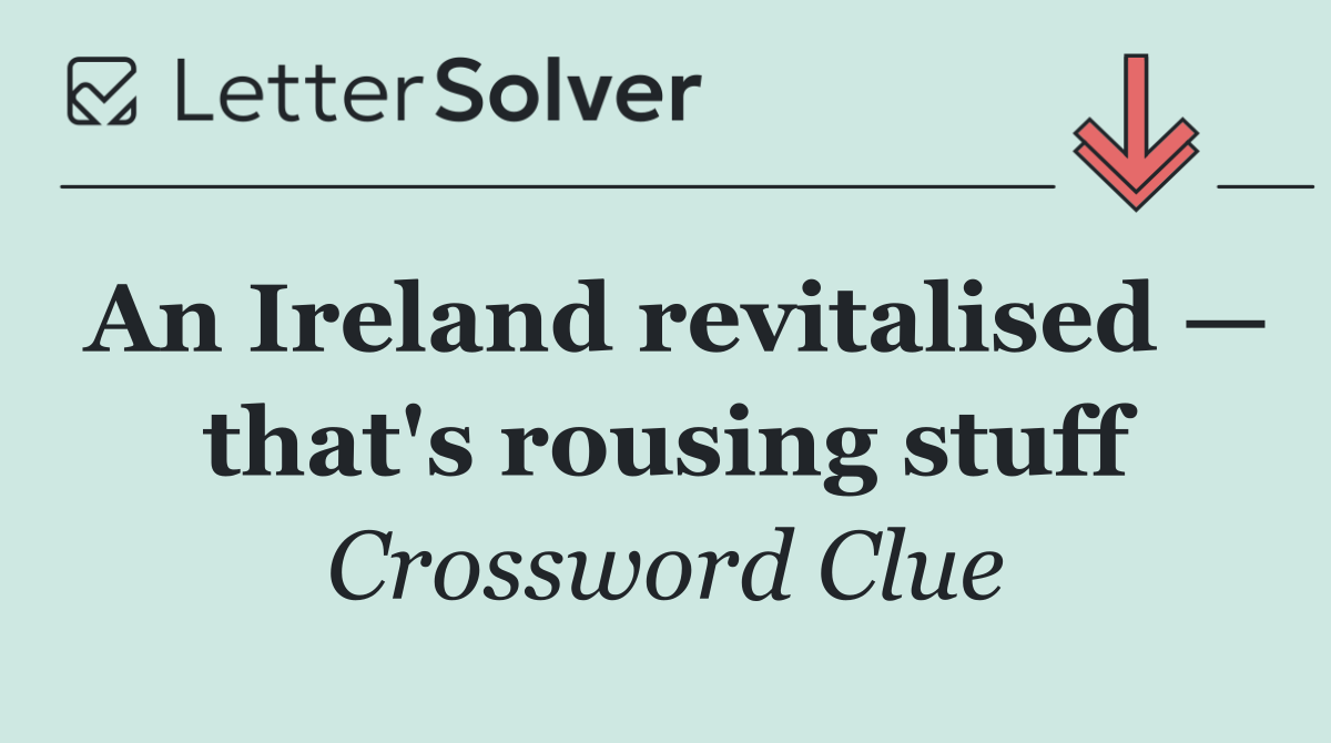 An Ireland revitalised — that's rousing stuff