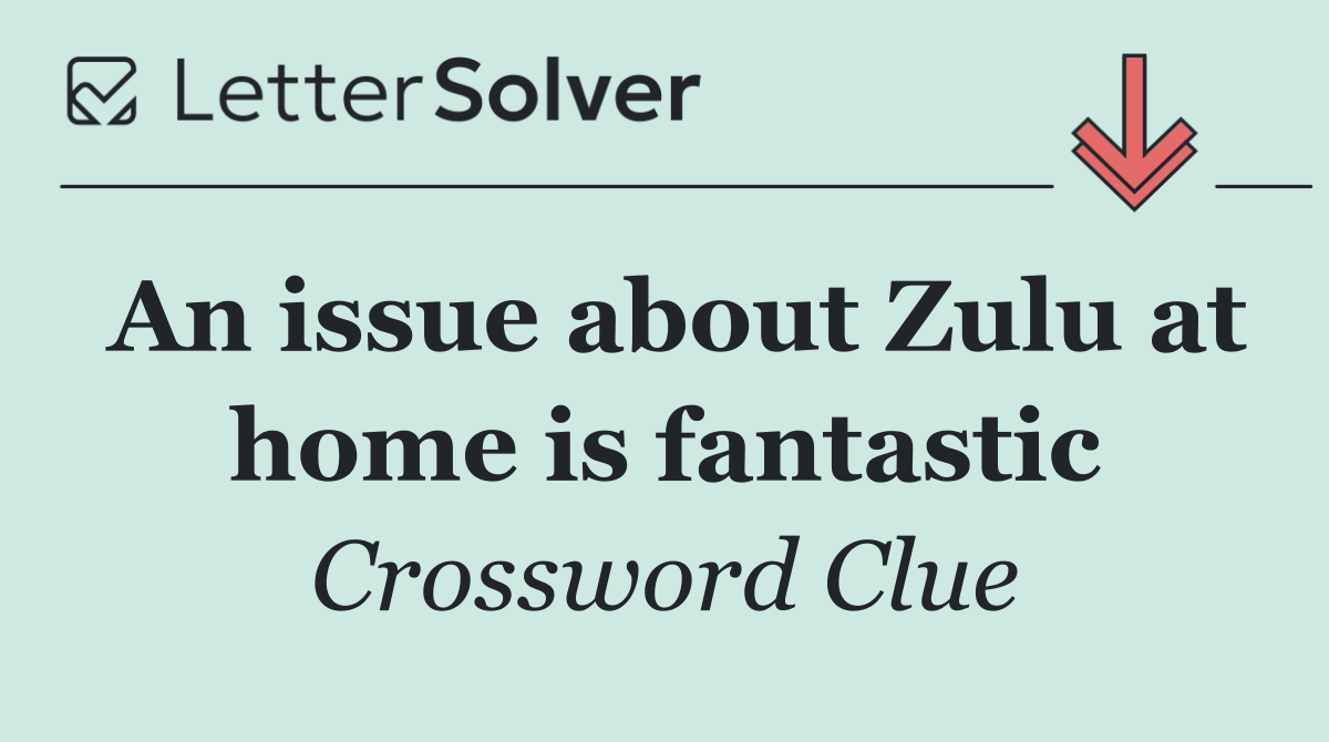 An issue about Zulu at home is fantastic