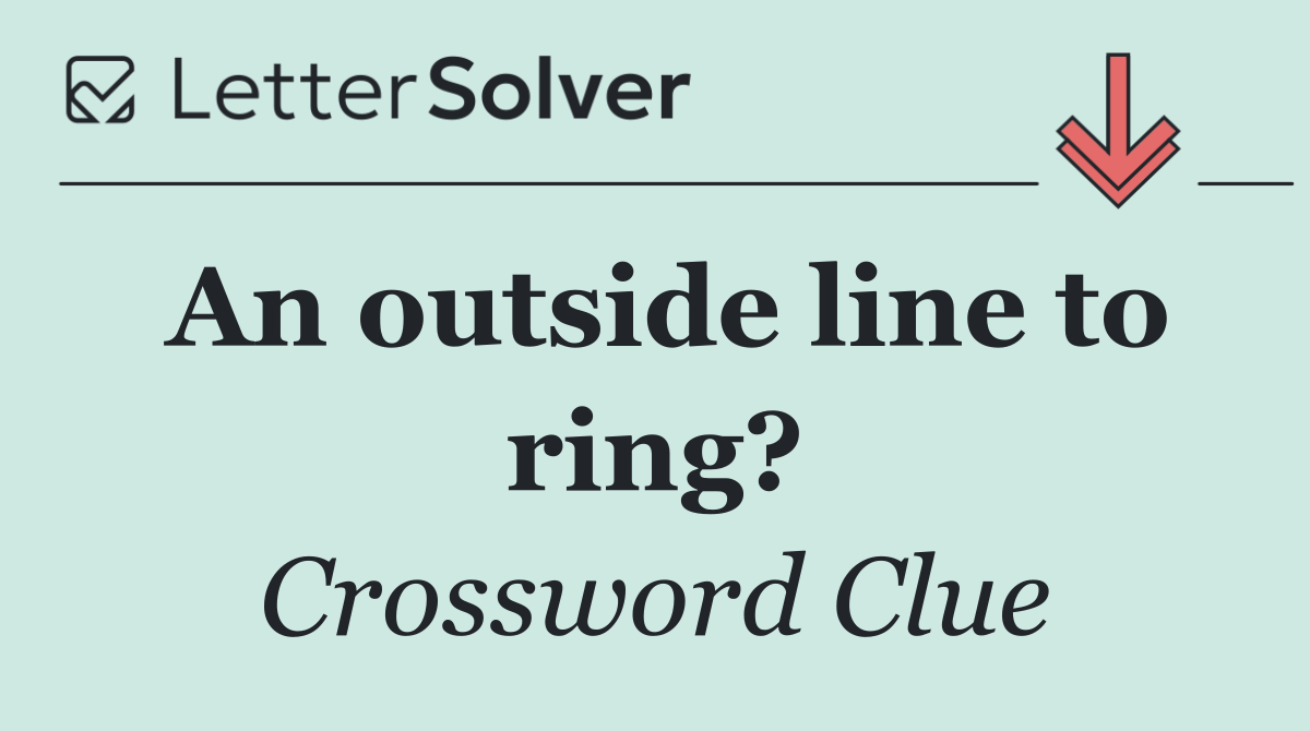 An outside line to ring?