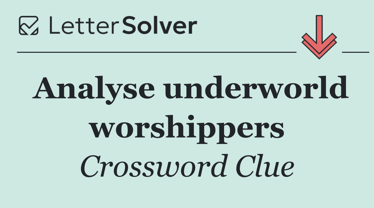 Analyse underworld worshippers