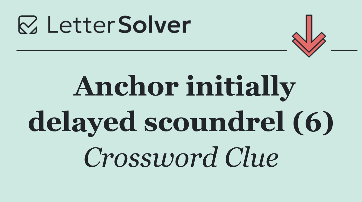 Anchor initially delayed scoundrel (6)