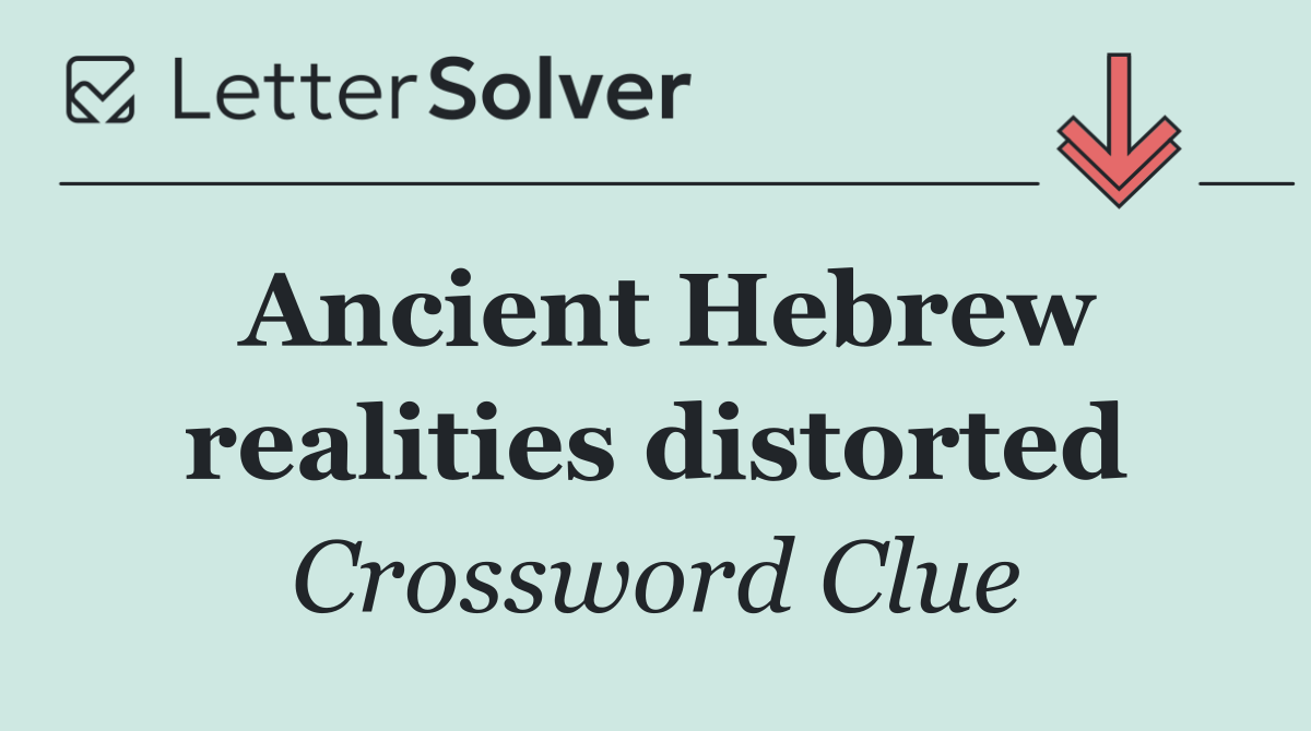 Ancient Hebrew realities distorted