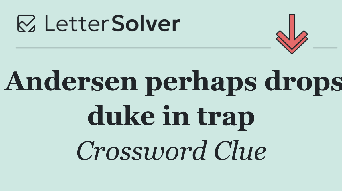 Andersen perhaps drops duke in trap