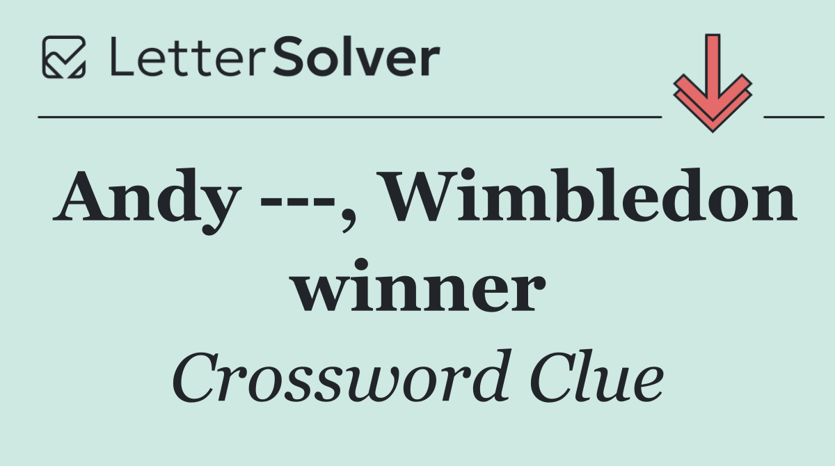 Andy    , Wimbledon winner