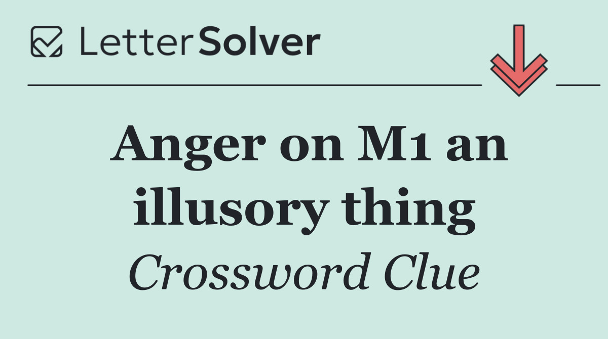Anger on M1 an illusory thing