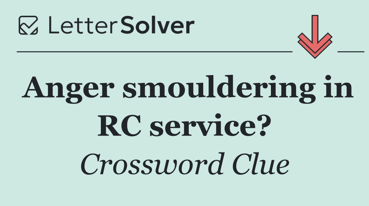 Anger smouldering in RC service?