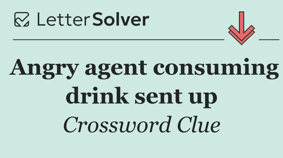Angry agent consuming drink sent up