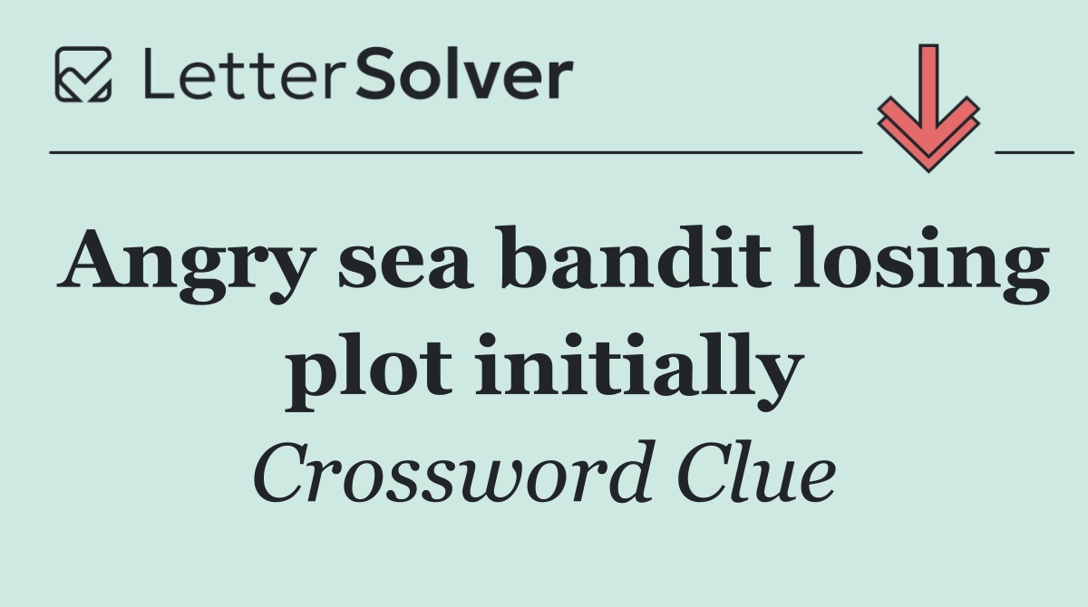 Angry sea bandit losing plot initially