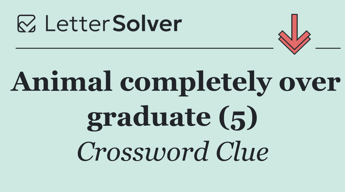 Animal completely over graduate (5)