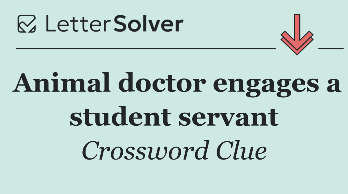 Animal doctor engages a student servant
