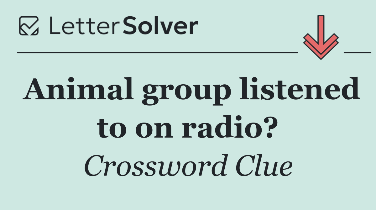 Animal group listened to on radio?