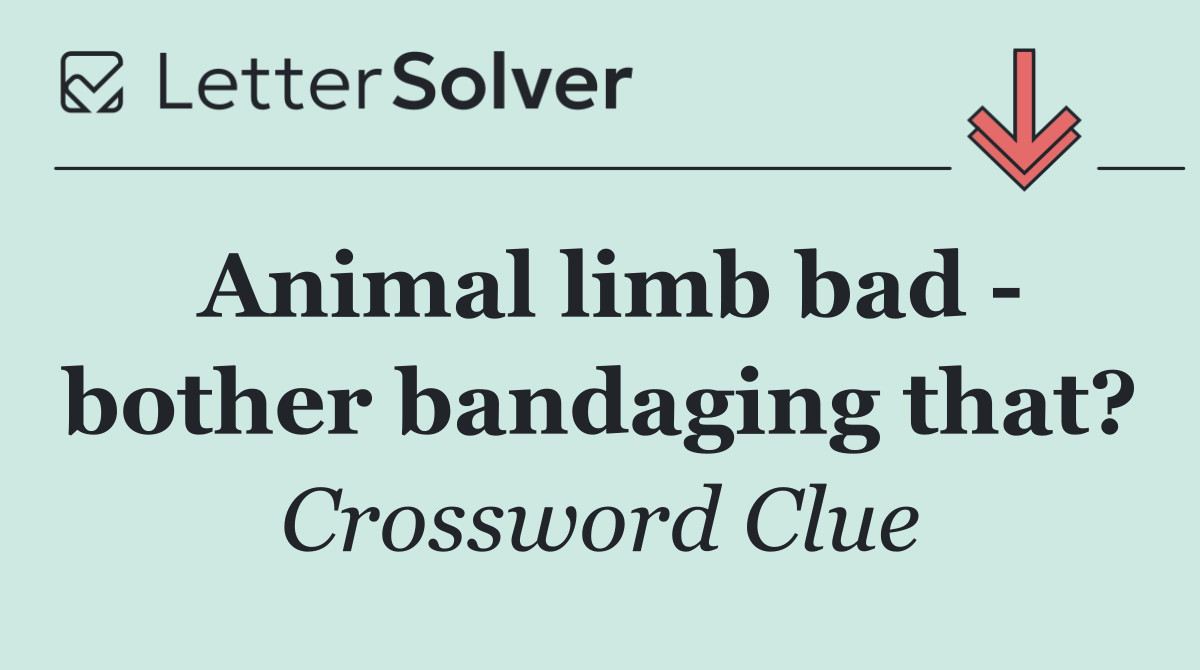 Animal limb bad   bother bandaging that?