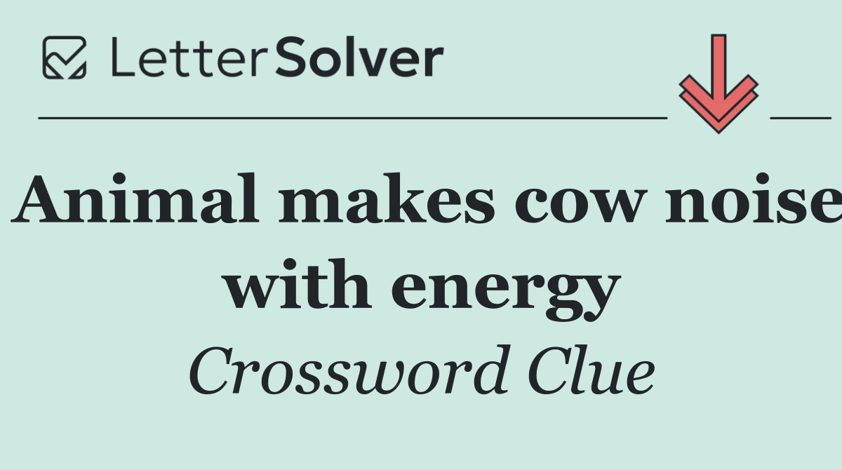 Animal makes cow noise with energy