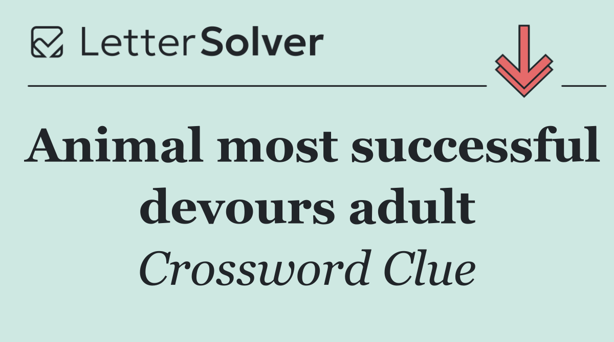 Animal most successful devours adult