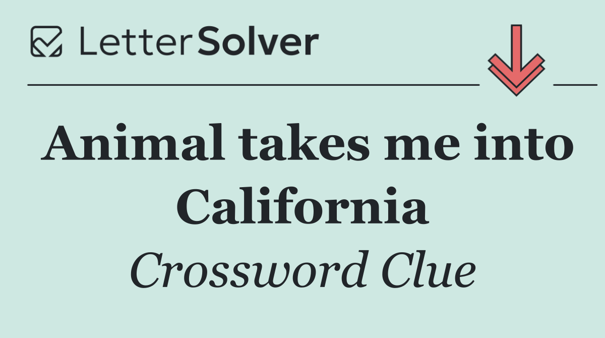 Animal takes me into California