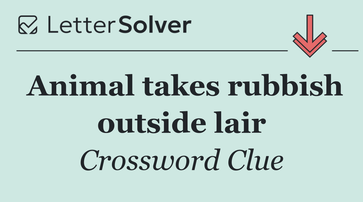 Animal takes rubbish outside lair