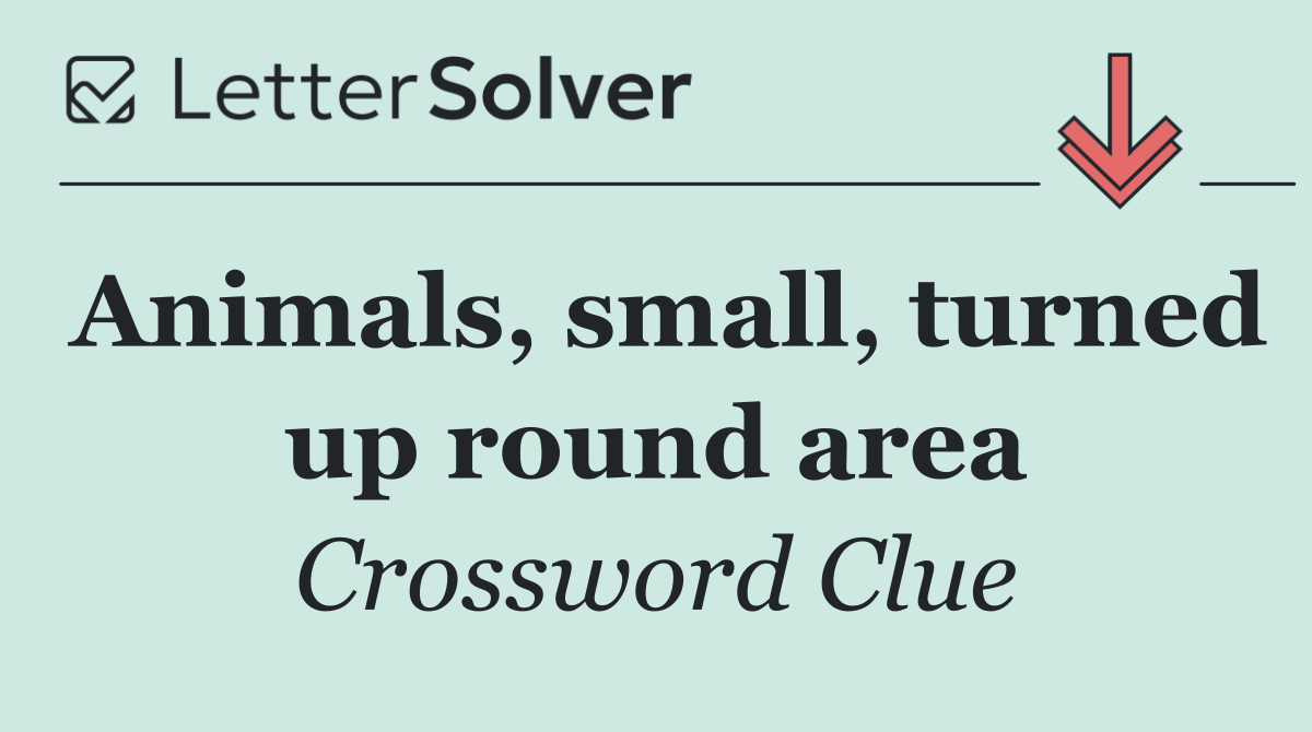 Animals, small, turned up round area