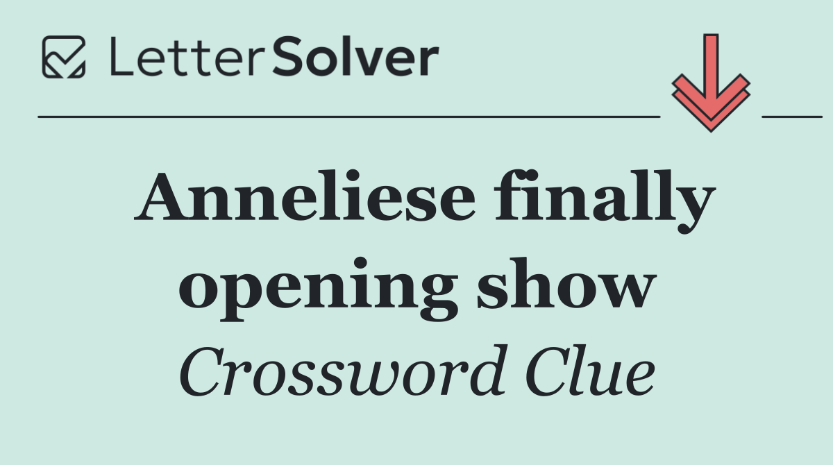 Anneliese finally opening show