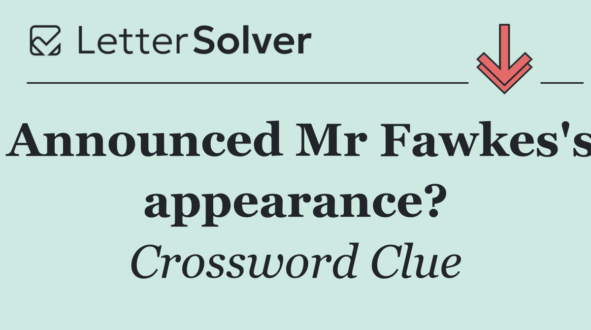 Announced Mr Fawkes's appearance?