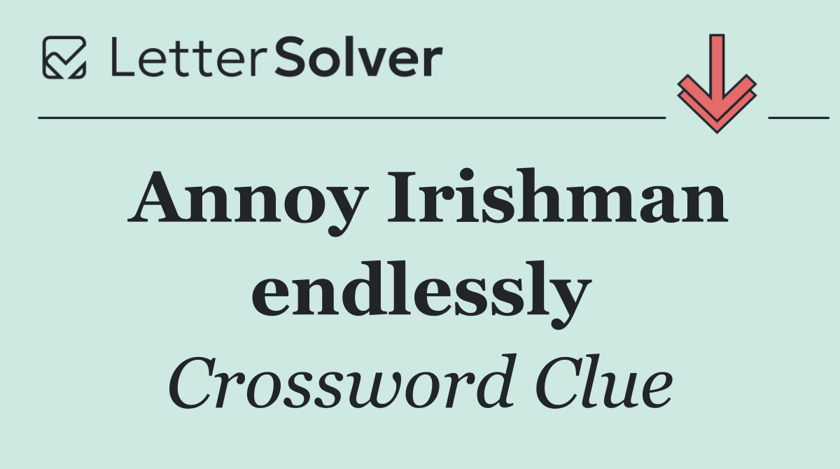 Annoy Irishman endlessly