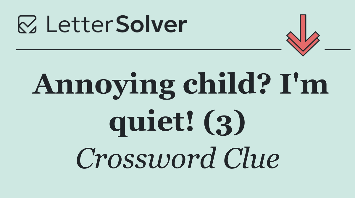 Annoying child? I'm quiet! (3)