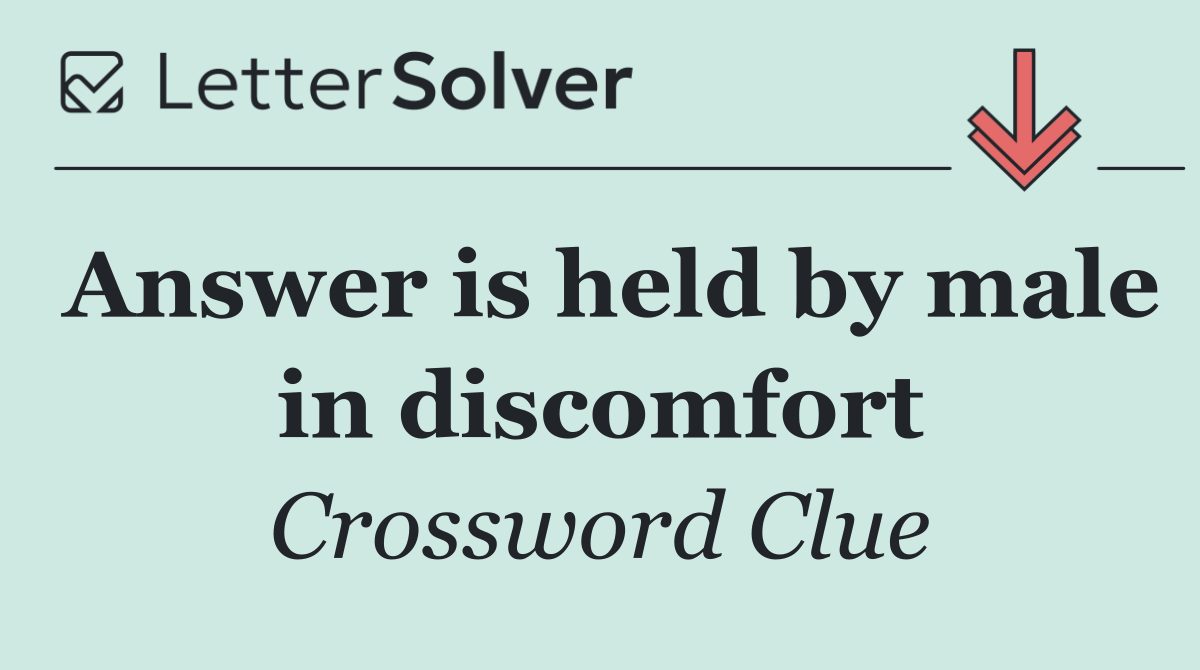 Answer is held by male in discomfort