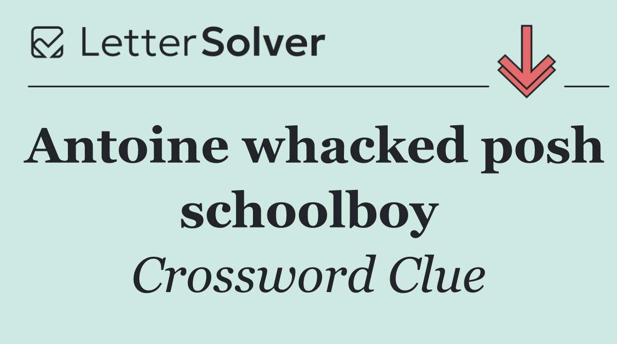 Antoine whacked posh schoolboy