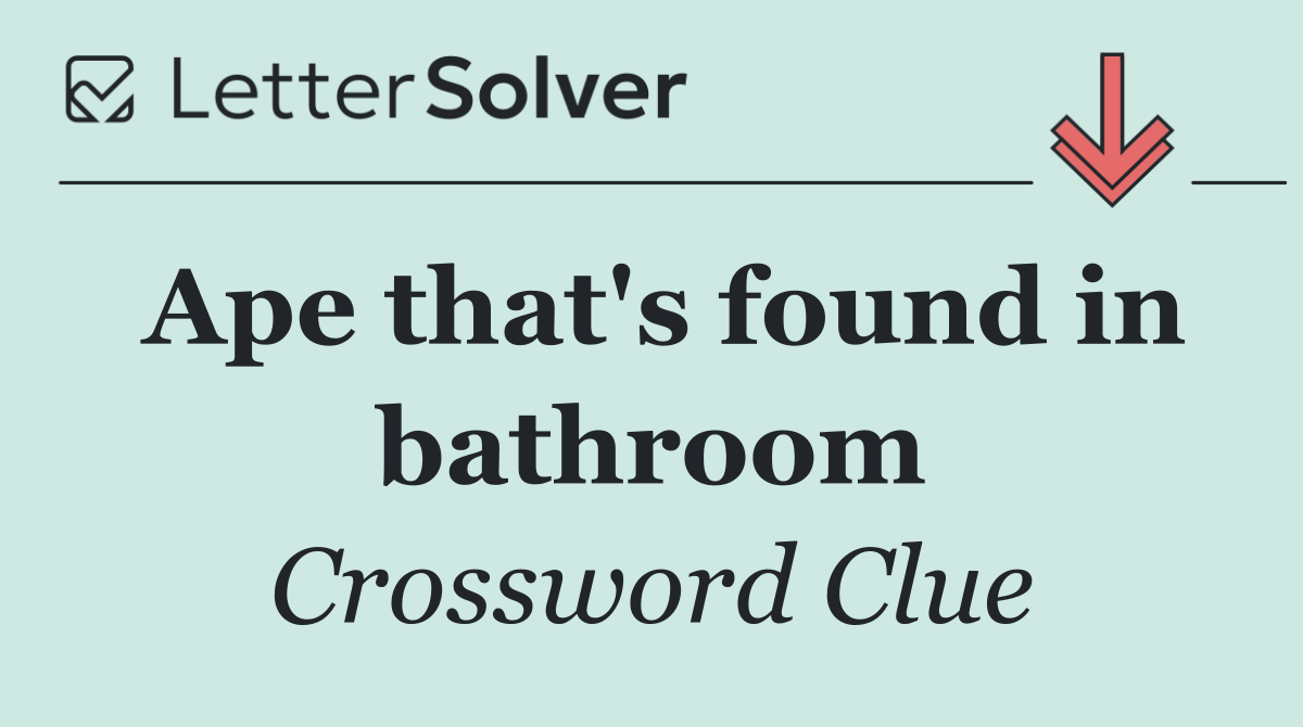 Ape that's found in bathroom