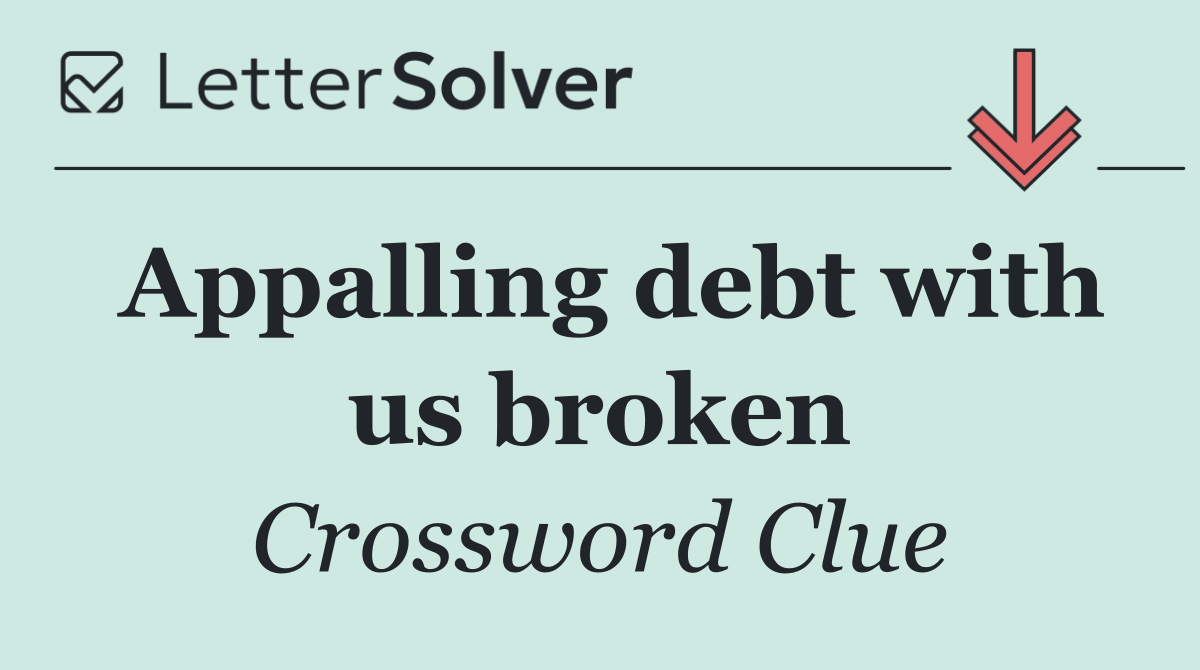 Appalling debt with us broken