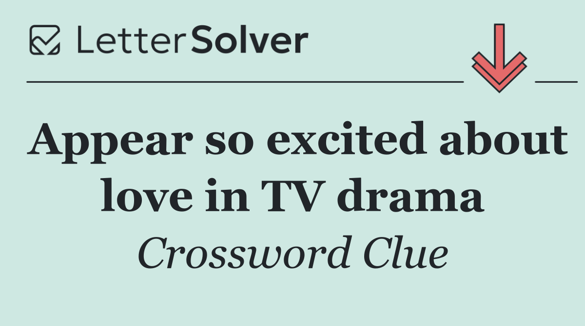 Appear so excited about love in TV drama