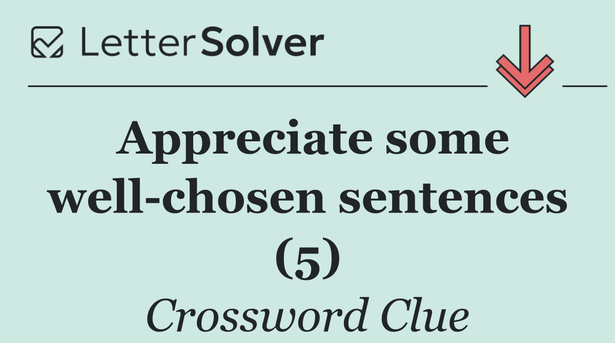 Appreciate some well chosen sentences (5)